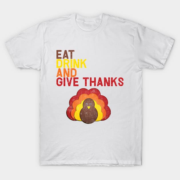 Eat Drink And Give Thanks T-Shirt by Gotitcovered